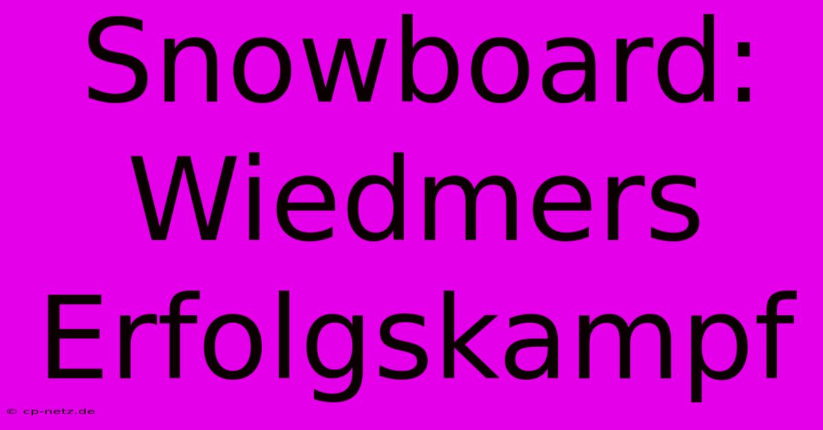 Snowboard: Wiedmers Erfolgskampf