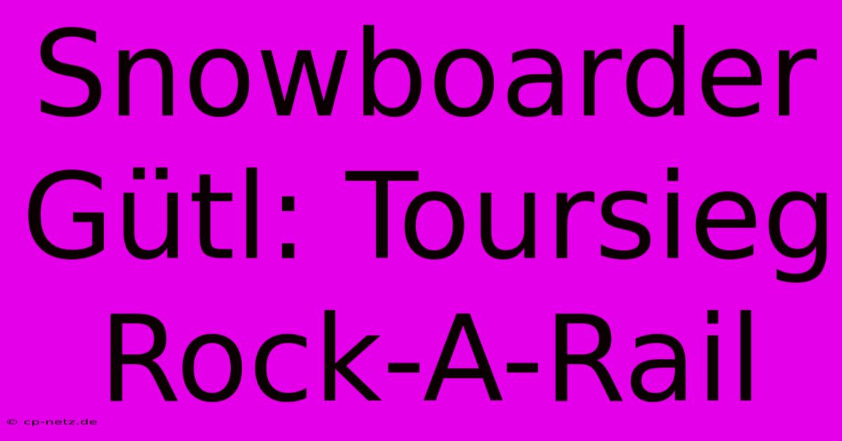 Snowboarder Gütl: Toursieg Rock-A-Rail