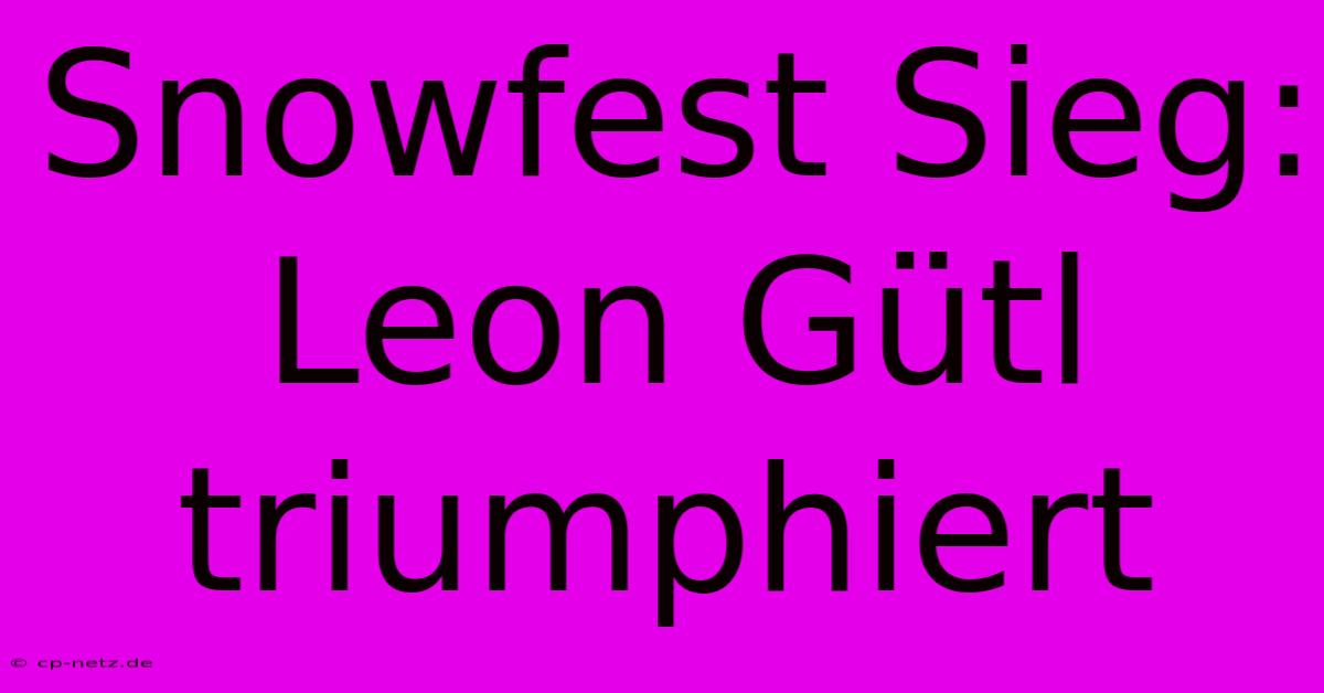 Snowfest Sieg: Leon Gütl Triumphiert