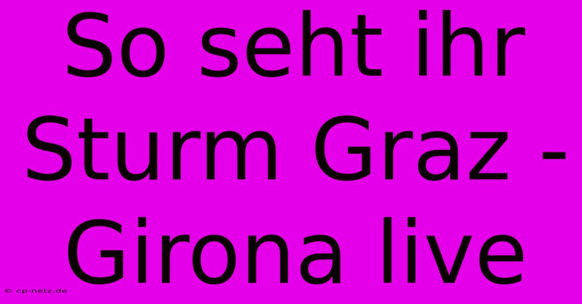 So Seht Ihr Sturm Graz - Girona Live