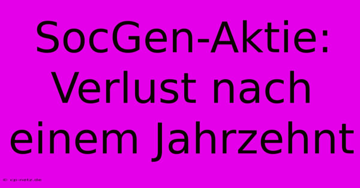 SocGen-Aktie:  Verlust Nach Einem Jahrzehnt