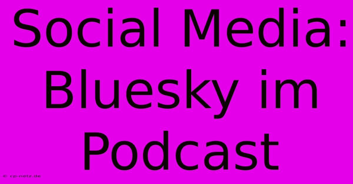 Social Media: Bluesky Im Podcast