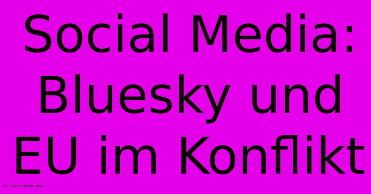 Social Media: Bluesky Und EU Im Konflikt