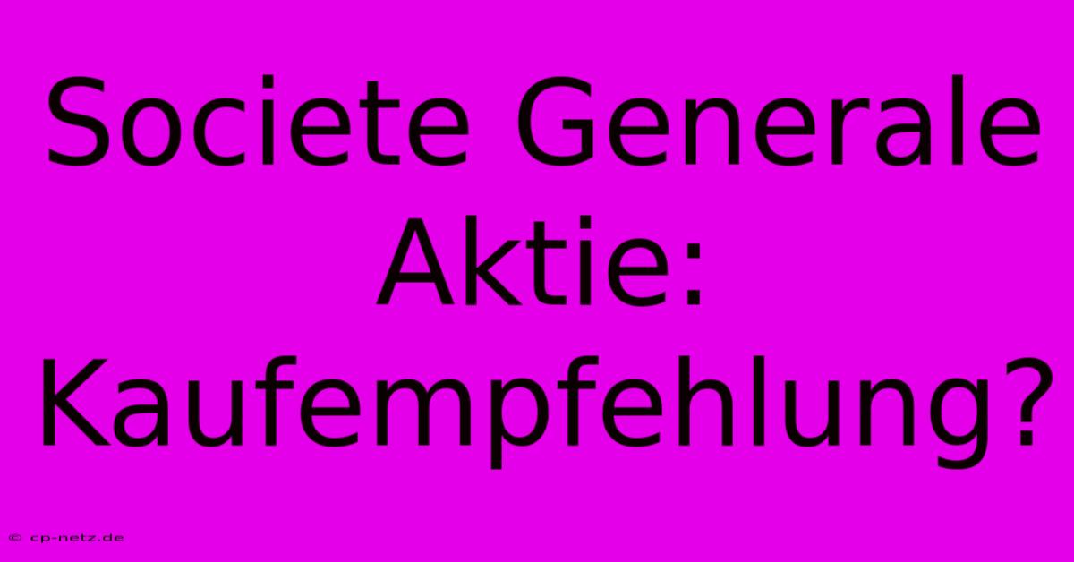 Societe Generale Aktie: Kaufempfehlung?