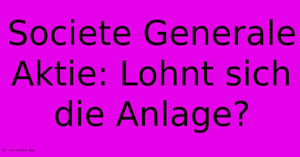 Societe Generale Aktie: Lohnt Sich Die Anlage?