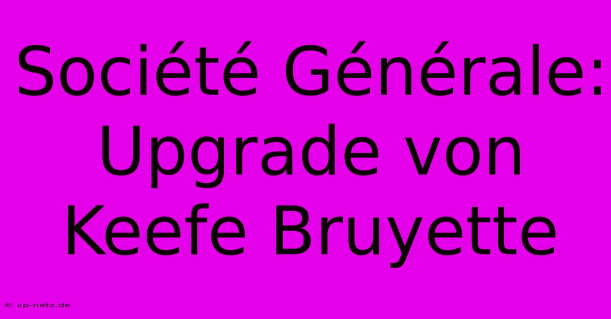 Société Générale: Upgrade Von Keefe Bruyette