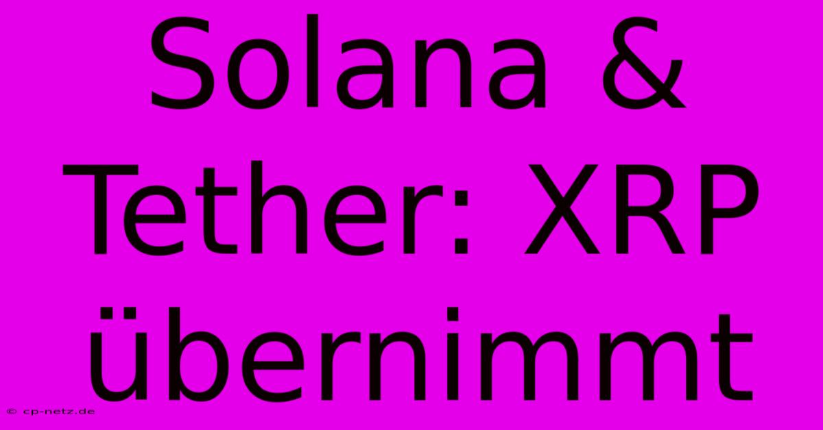 Solana & Tether: XRP Übernimmt