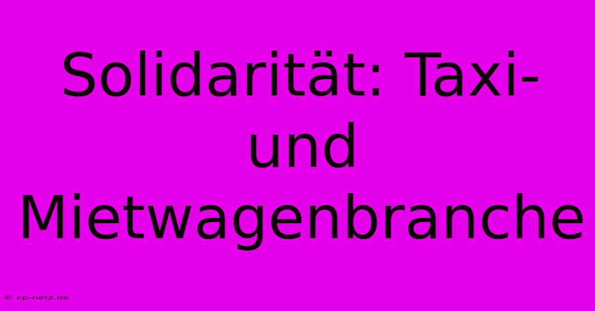 Solidarität: Taxi- Und Mietwagenbranche