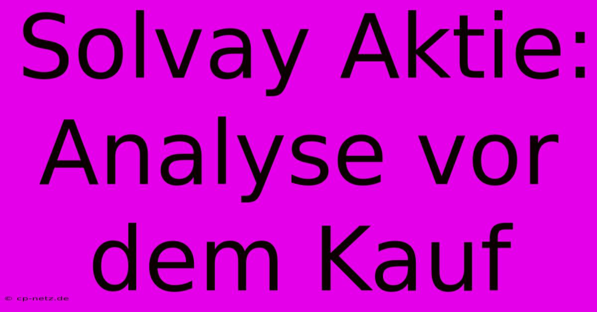 Solvay Aktie: Analyse Vor Dem Kauf