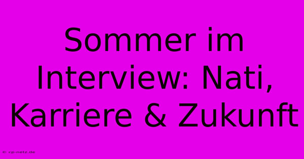 Sommer Im Interview: Nati, Karriere & Zukunft