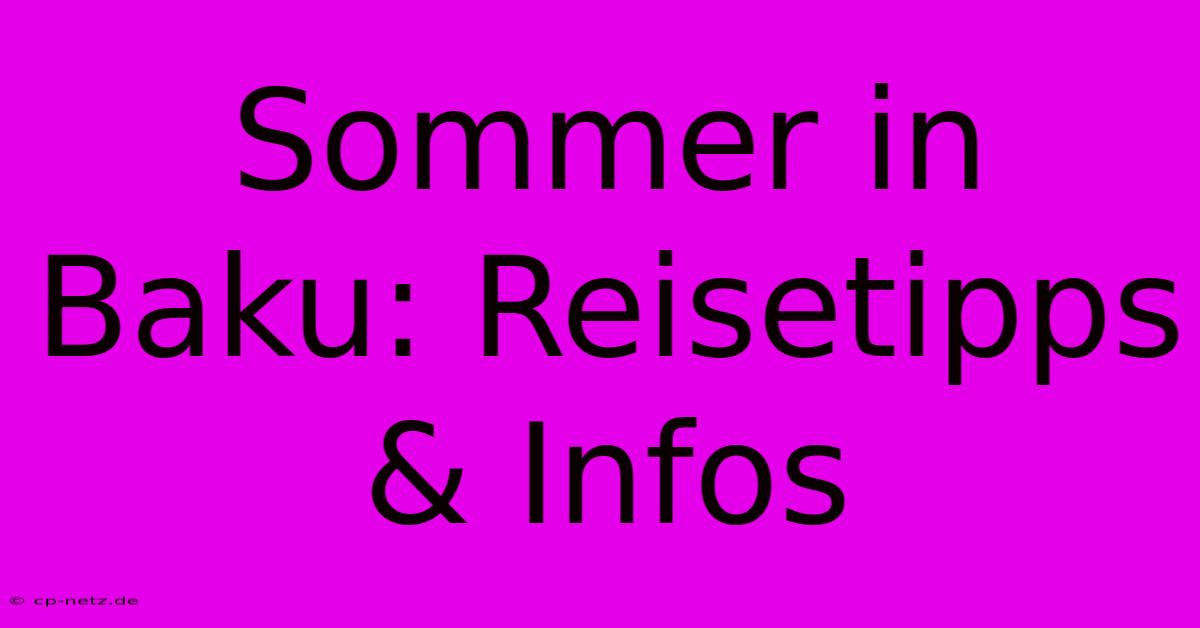 Sommer In Baku: Reisetipps & Infos