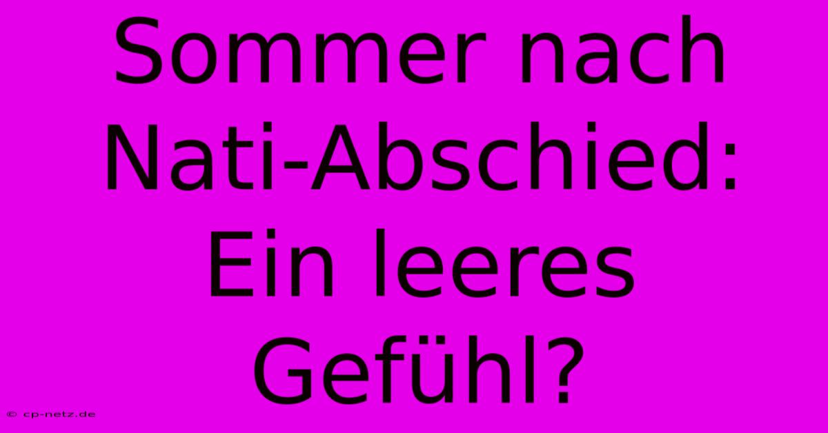 Sommer Nach Nati-Abschied: Ein Leeres Gefühl?