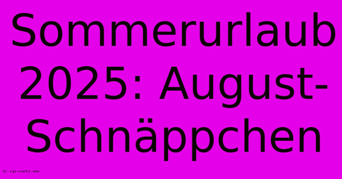 Sommerurlaub 2025: August-Schnäppchen