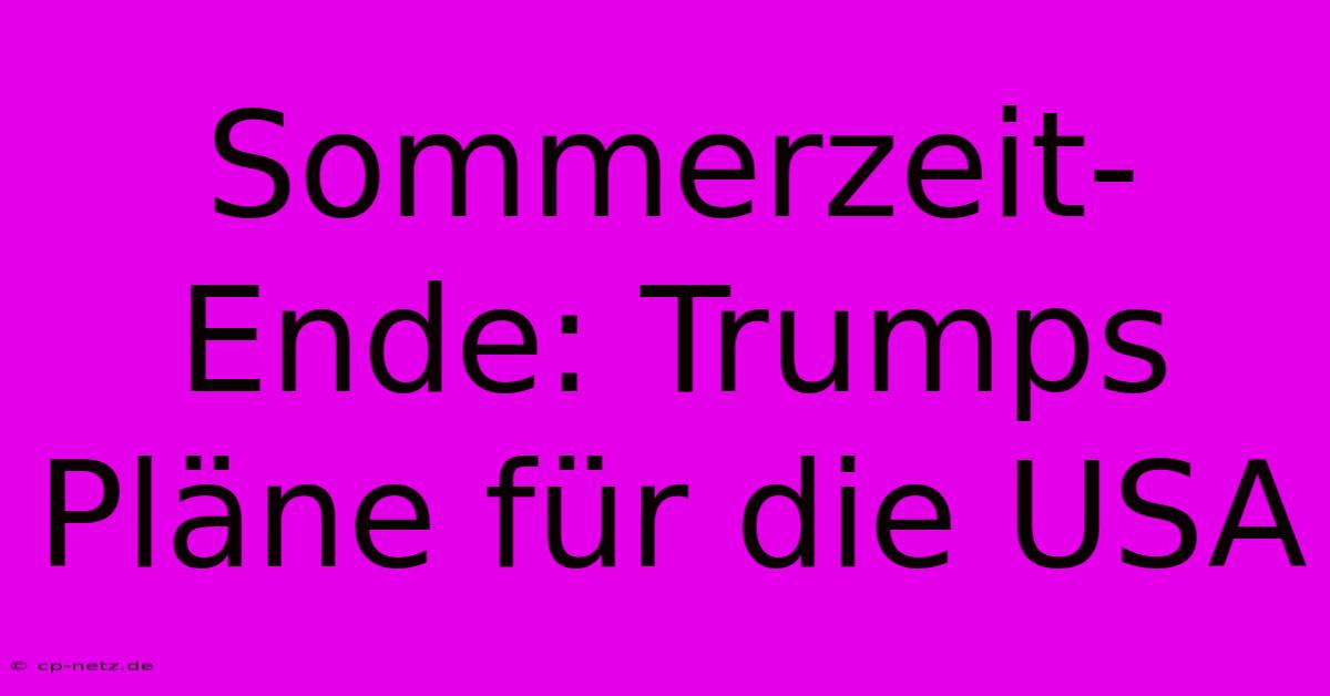 Sommerzeit-Ende: Trumps Pläne Für Die USA