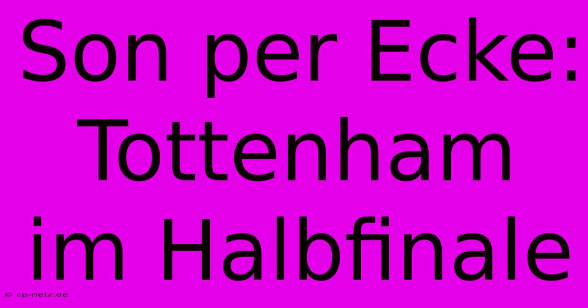 Son Per Ecke: Tottenham Im Halbfinale