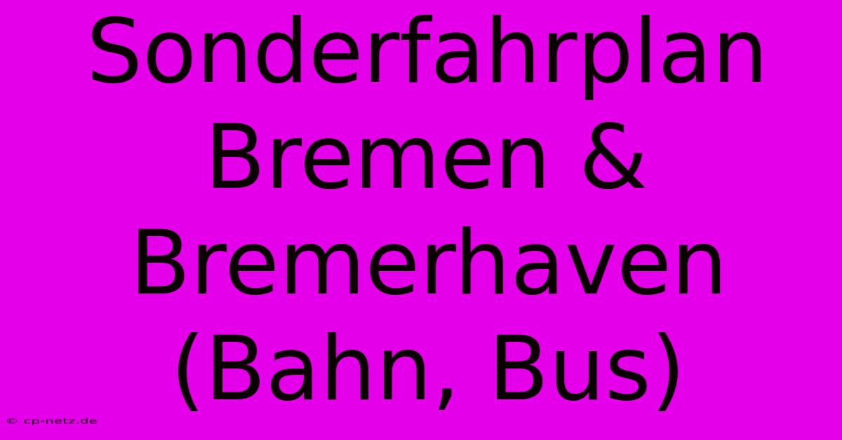 Sonderfahrplan Bremen & Bremerhaven (Bahn, Bus)