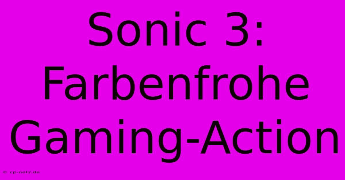 Sonic 3:  Farbenfrohe  Gaming-Action