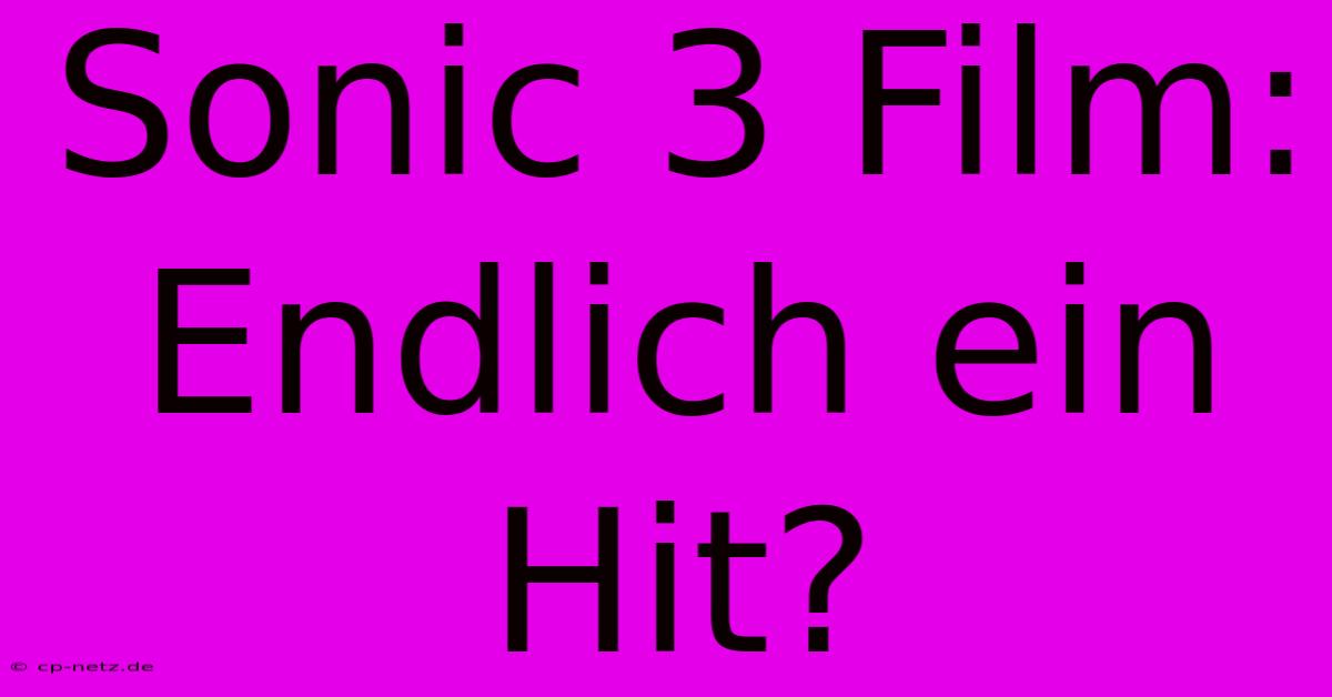 Sonic 3 Film: Endlich Ein Hit?