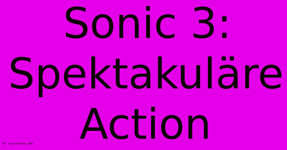 Sonic 3: Spektakuläre Action