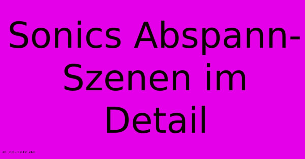 Sonics Abspann-Szenen Im Detail