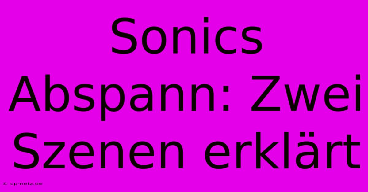 Sonics Abspann: Zwei Szenen Erklärt