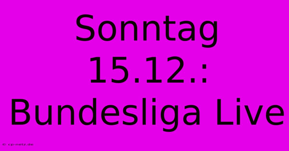 Sonntag 15.12.: Bundesliga Live