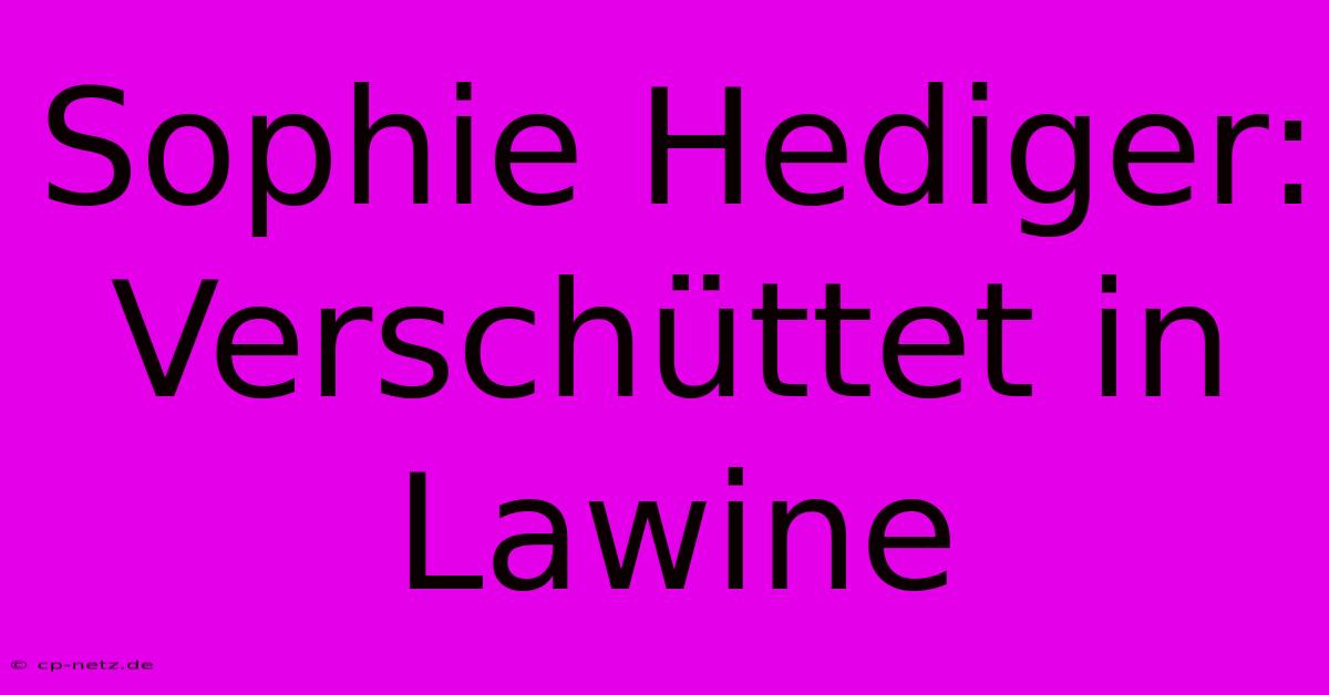 Sophie Hediger: Verschüttet In Lawine