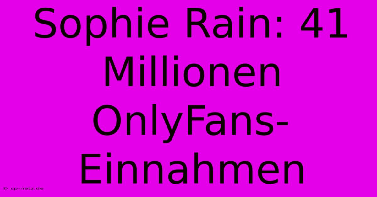 Sophie Rain: 41 Millionen OnlyFans-Einnahmen