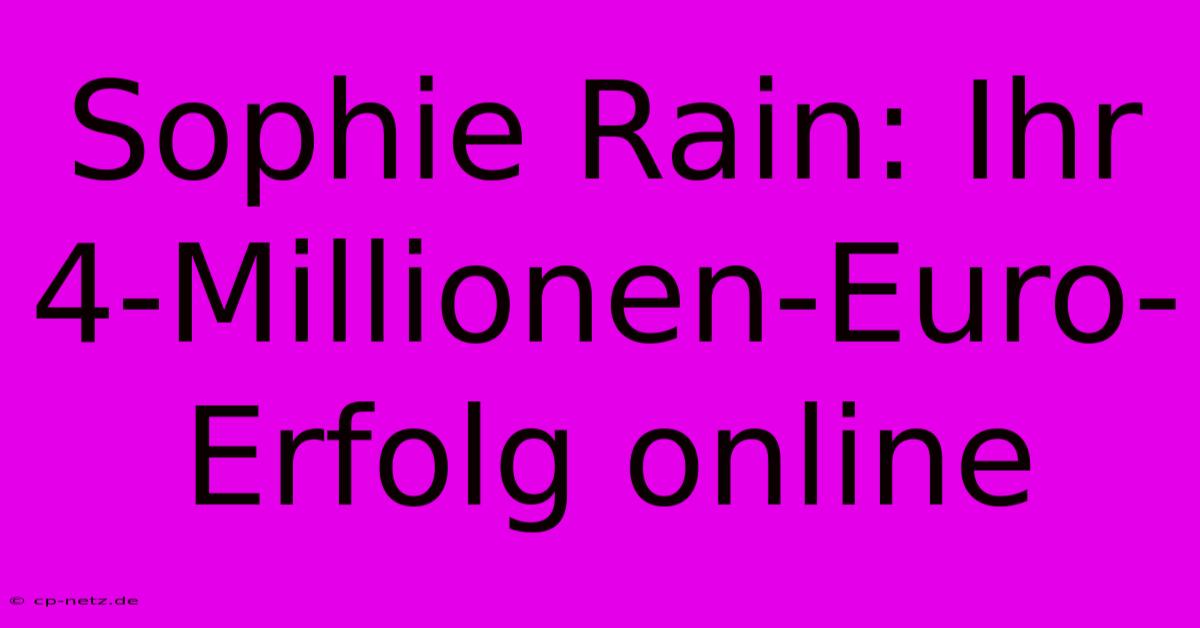 Sophie Rain: Ihr 4-Millionen-Euro-Erfolg Online