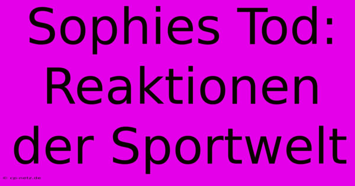 Sophies Tod: Reaktionen Der Sportwelt