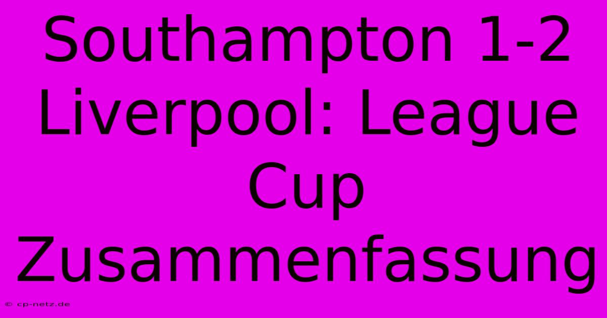 Southampton 1-2 Liverpool: League Cup Zusammenfassung