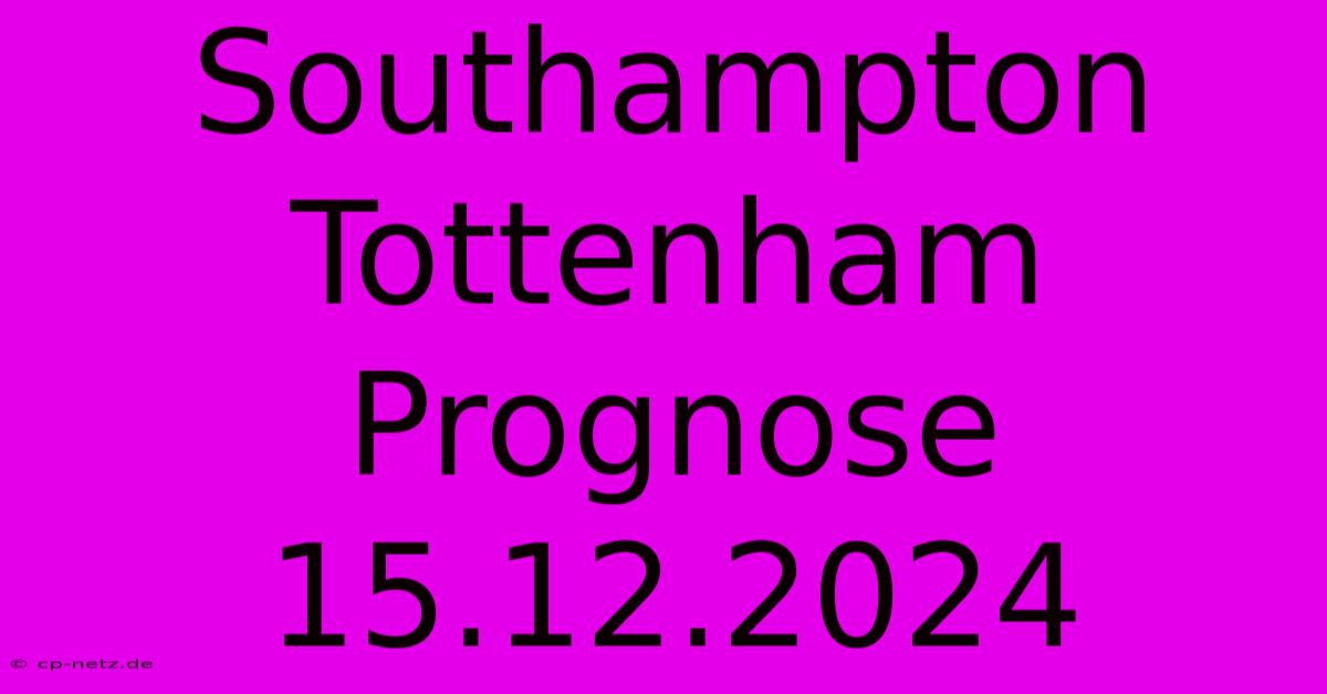 Southampton Tottenham Prognose 15.12.2024