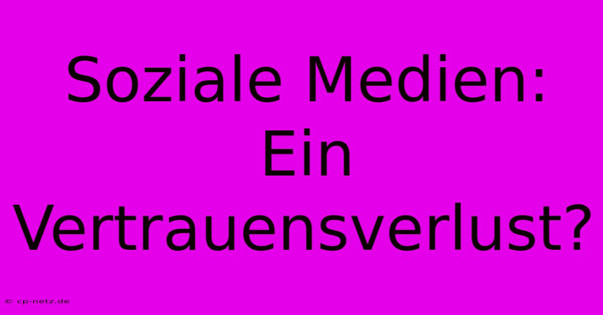 Soziale Medien:  Ein Vertrauensverlust?