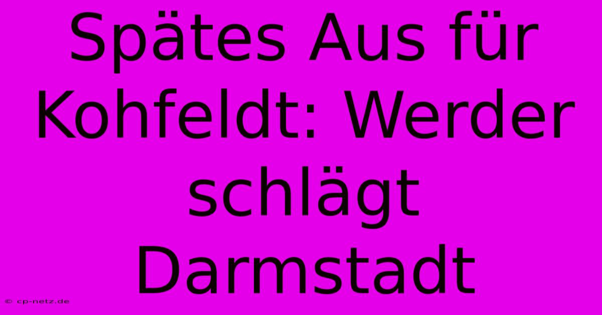 Spätes Aus Für Kohfeldt: Werder Schlägt Darmstadt