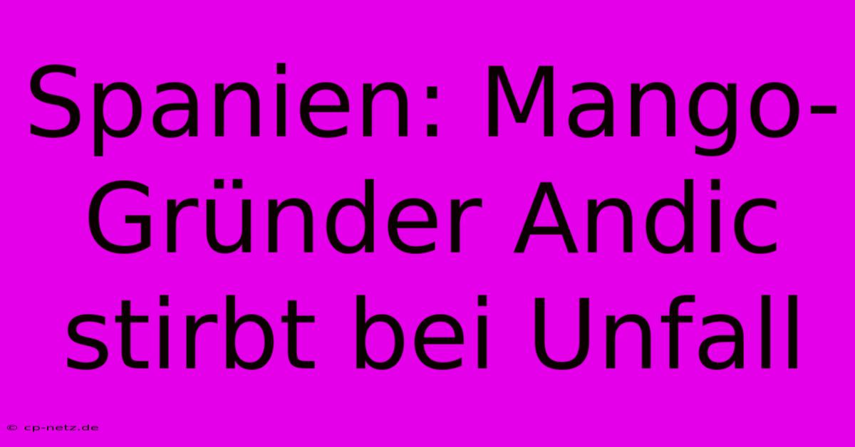 Spanien: Mango-Gründer Andic Stirbt Bei Unfall