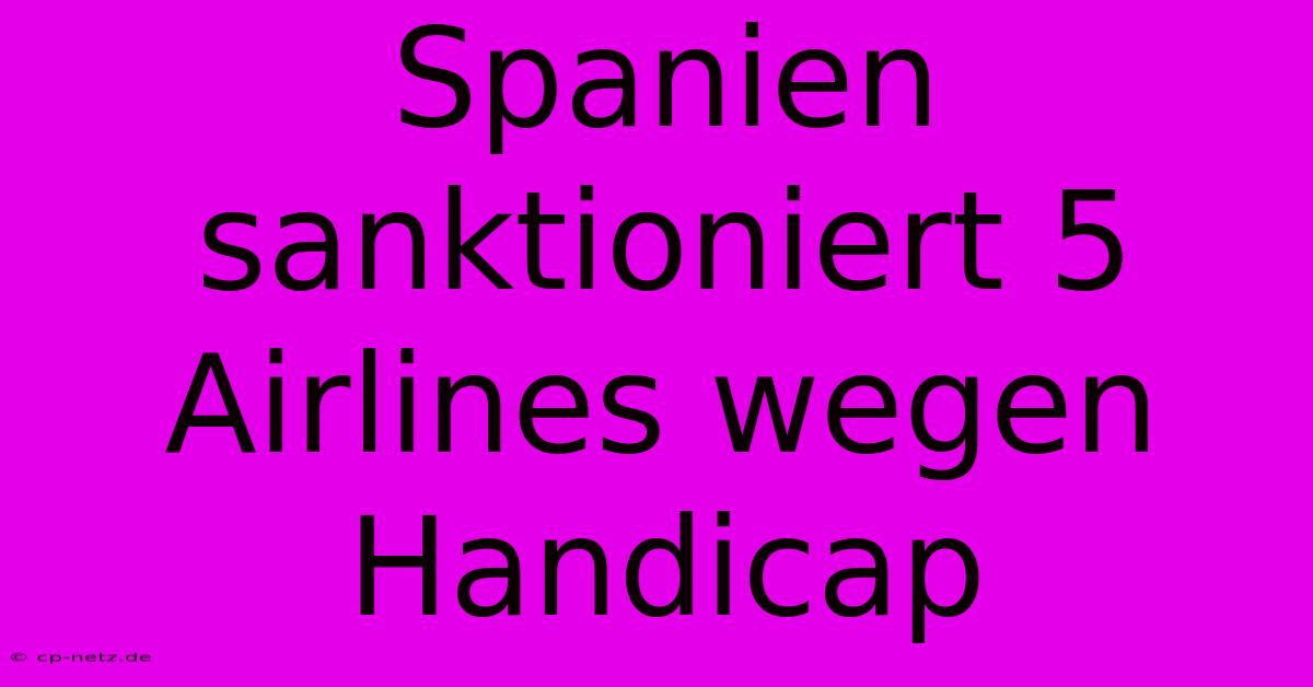 Spanien Sanktioniert 5 Airlines Wegen Handicap