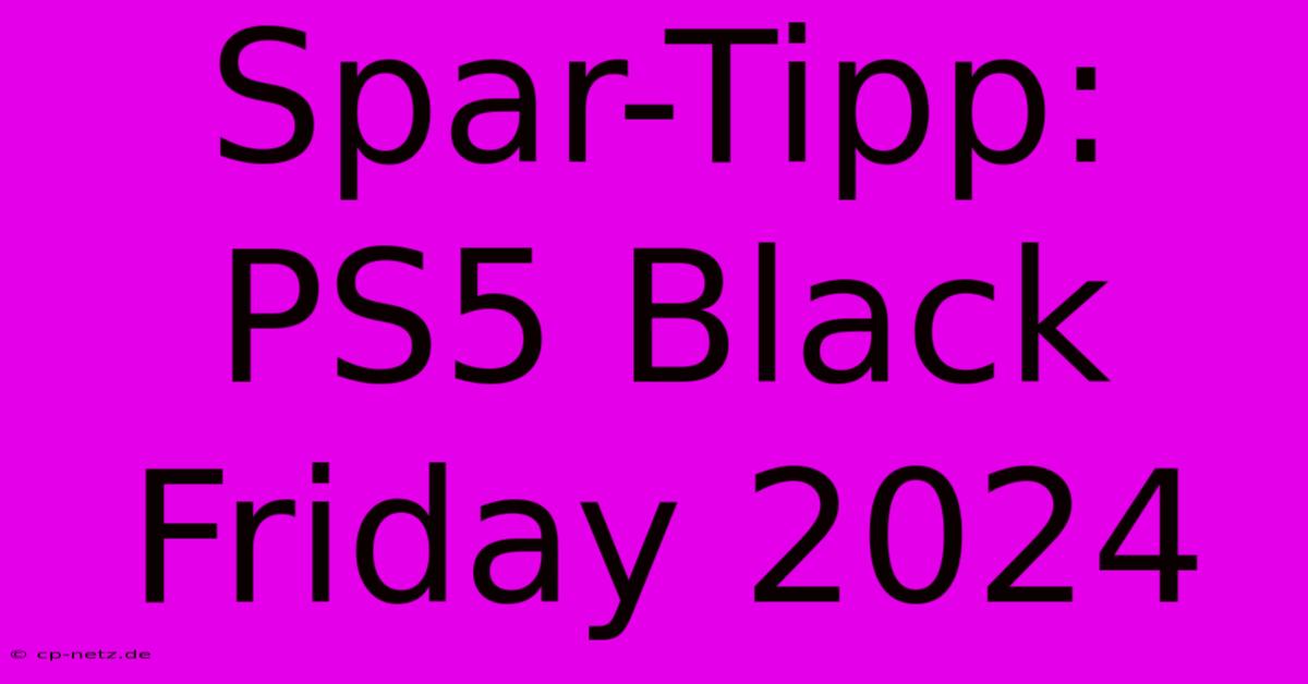 Spar-Tipp: PS5 Black Friday 2024