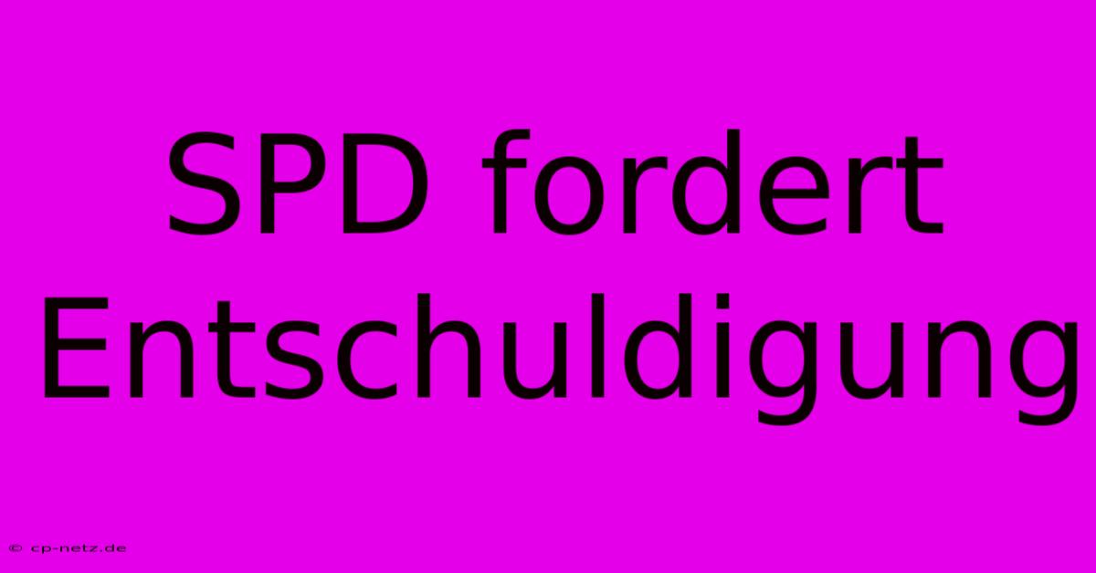 SPD Fordert Entschuldigung