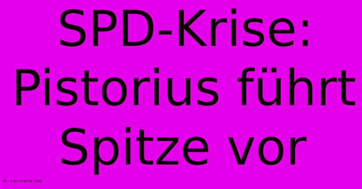 SPD-Krise: Pistorius Führt Spitze Vor