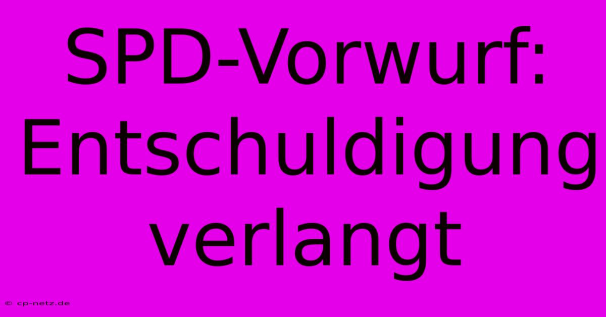 SPD-Vorwurf: Entschuldigung Verlangt