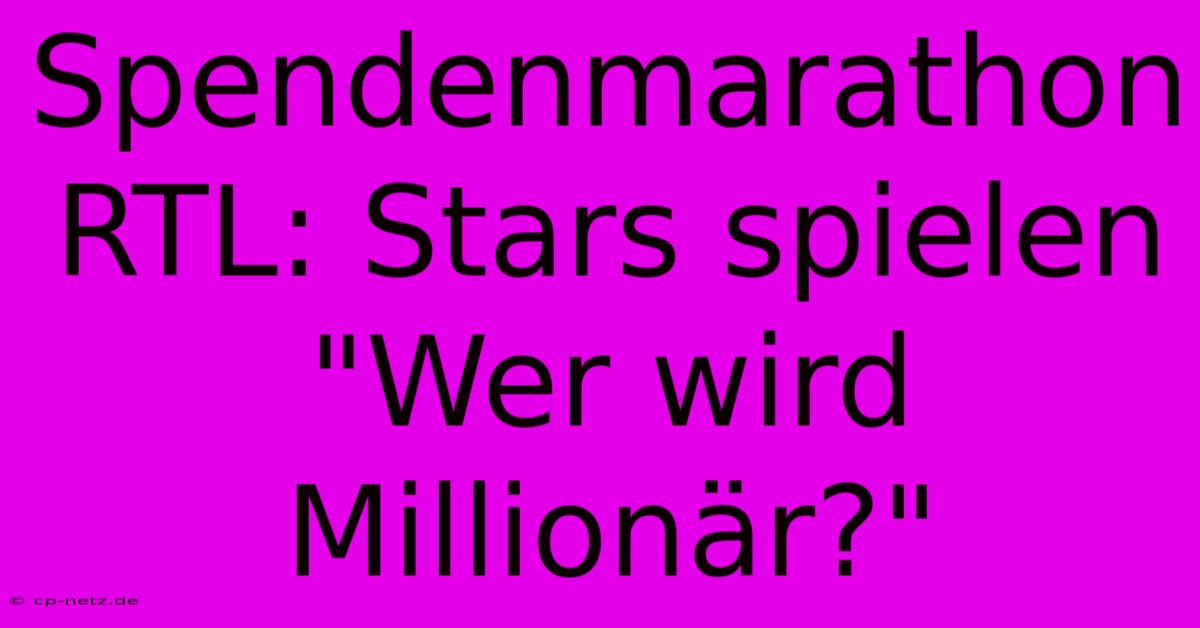 Spendenmarathon RTL: Stars Spielen 