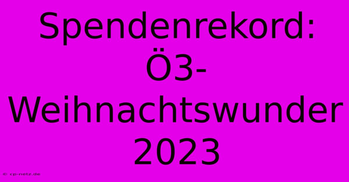 Spendenrekord: Ö3-Weihnachtswunder 2023