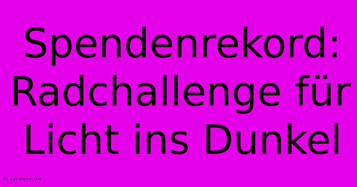 Spendenrekord: Radchallenge Für Licht Ins Dunkel