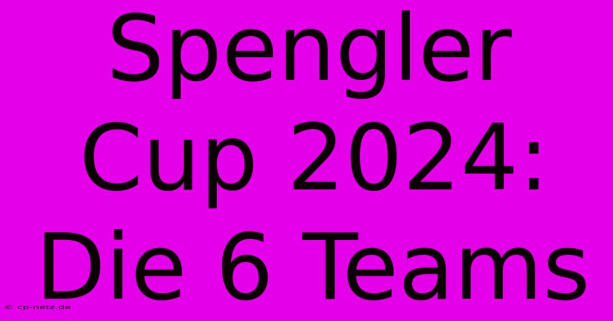 Spengler Cup 2024: Die 6 Teams