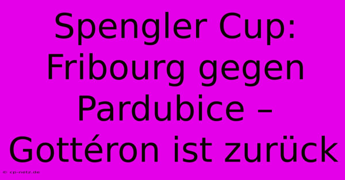 Spengler Cup: Fribourg Gegen Pardubice – Gottéron Ist Zurück