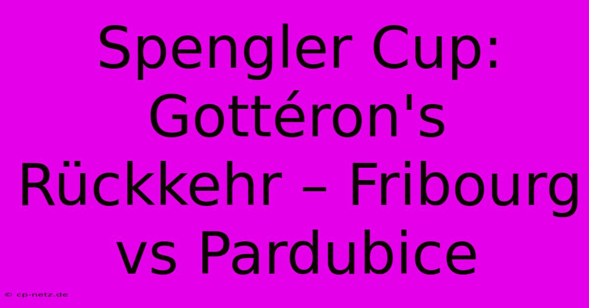 Spengler Cup:  Gottéron's Rückkehr – Fribourg Vs Pardubice