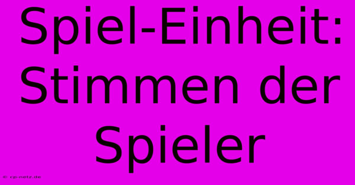 Spiel-Einheit: Stimmen Der Spieler