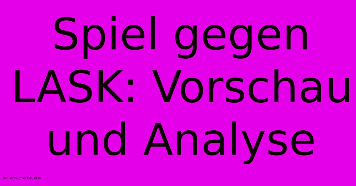 Spiel Gegen LASK: Vorschau Und Analyse