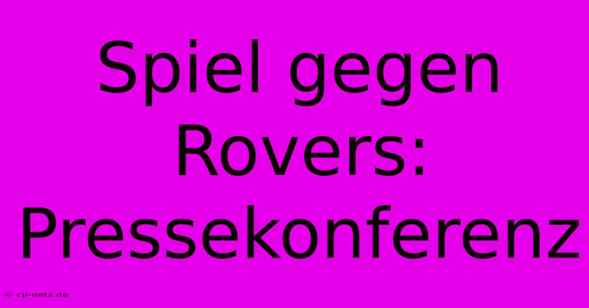 Spiel Gegen Rovers:  Pressekonferenz