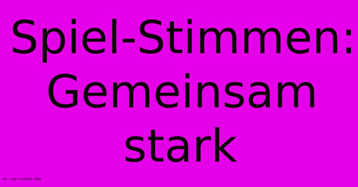 Spiel-Stimmen: Gemeinsam Stark